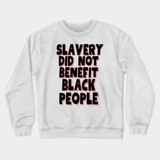 slavery did not benefit black people Crewneck Sweatshirt